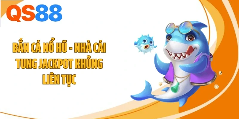 Bắn cá nổ hũ
