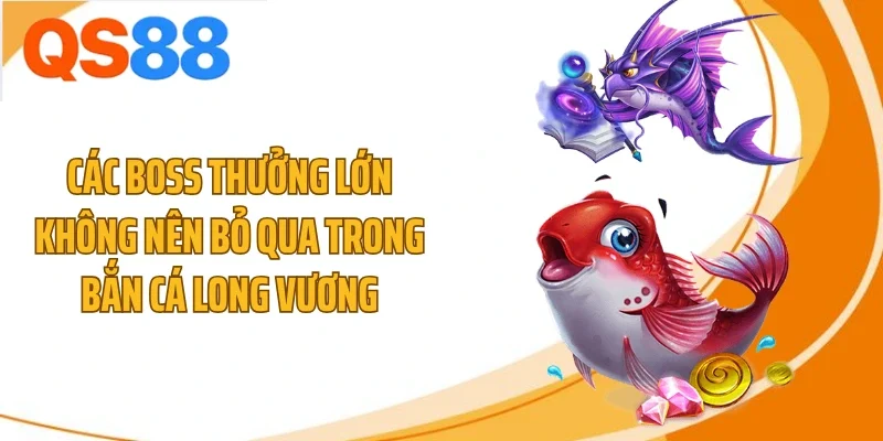 cac boss thuong lon khong nen bo qua trong ban ca long vuong Các boss thưởng lớn không nên bỏ qua trong bắn cá Long Vương