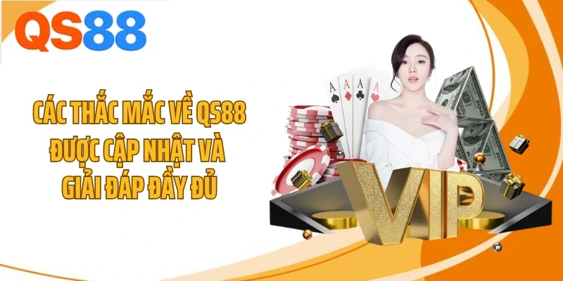 Các thắc mắc về QS88 được cập nhật và giải đáp đầy đủ