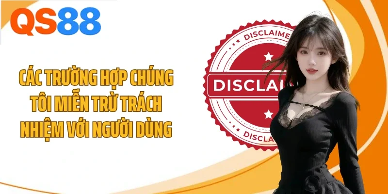 cac truong hop chung toi mien tru trach nhiem voi nguoi dung Các trường hợp chúng tôi miễn trừ trách nhiệm với người dùng