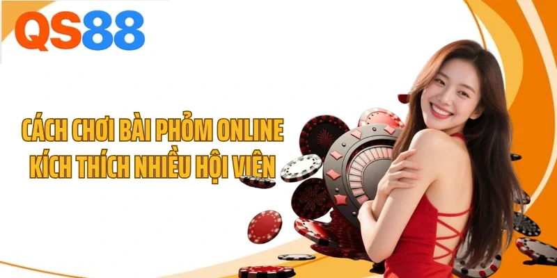 cach choi bai phom online kich thich nhieu hoi vien Cách chơi bài phỏm online kích thích nhiều hội viên