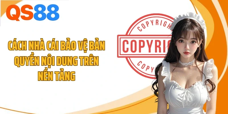 cach nha cai bao ve ban quyen noi dung tren nen tang Cách nhà cái bảo vệ bản quyền nội dung trên nền tảng
