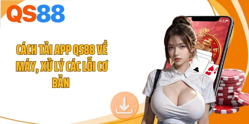 cach tai app qs88 ve may xu ly cac loi co ban Cách tải app QS88 về máy, xử lý các lỗi cơ bản