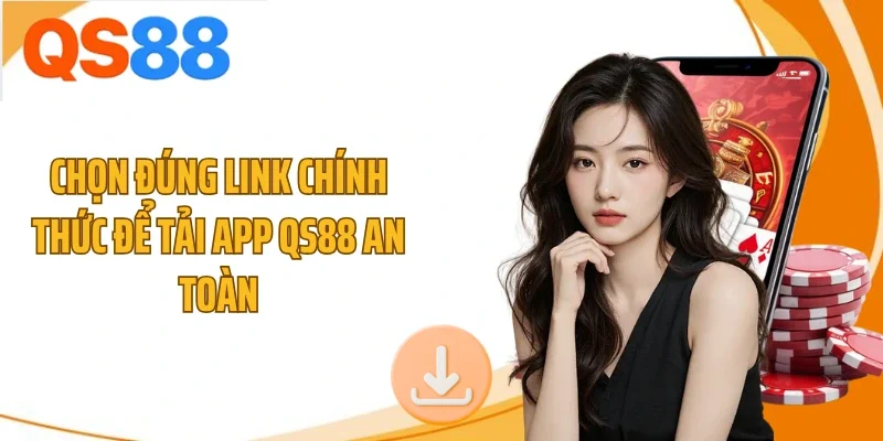 chon dung link chinh thuc de tai app qs88 an toan Chọn đúng link chính thức để tải app QS88 an toàn