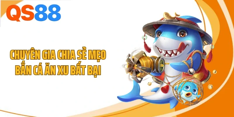 chuyen gia chia se meo ban ca an xu bat bai Chuyên gia chia sẻ mẹo bắn cá ăn xu bất bại