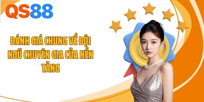 danh gia chung ve doi ngu chuyen gia cua nen tang Đánh giá chung về đội ngũ chuyên gia của nền tảng