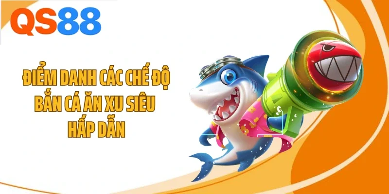 diem danh cac che do ban ca an xu sieu hap dan Điểm danh các chế độ bắn cá ăn xu siêu hấp dẫn
