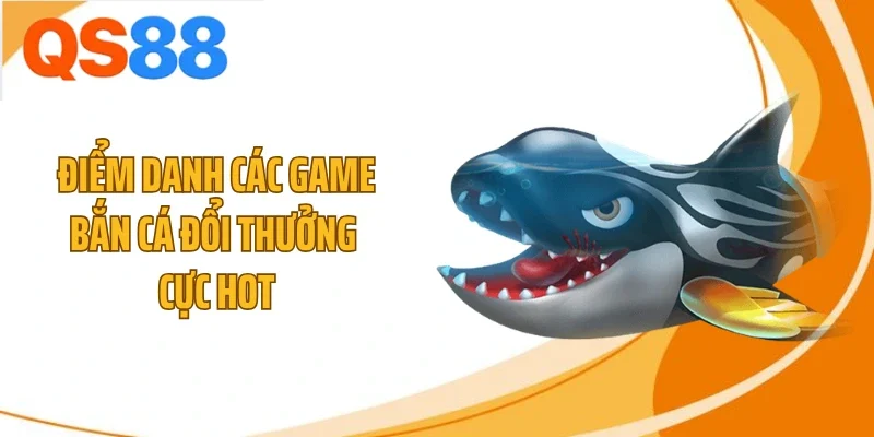 diem danh cac game ban ca doi thuong cuc hot Điểm danh các game bắn cá đổi thưởng cực hot