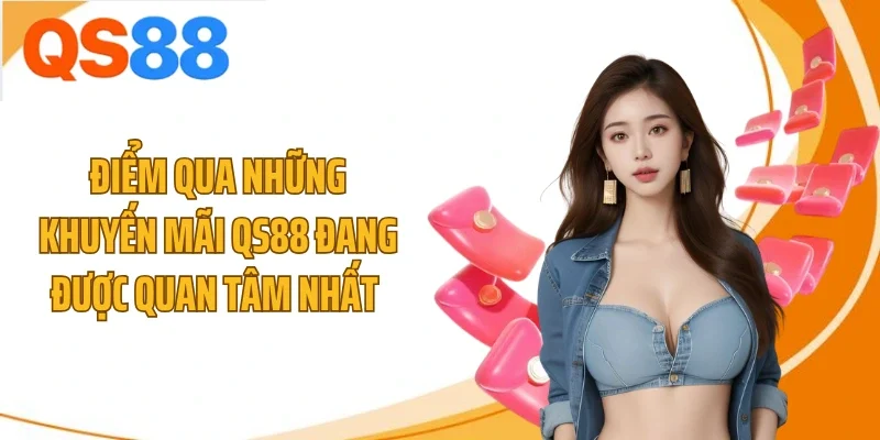 diem qua nhung khuyen mai qs88 dang duoc quan tam nhat Điểm qua những khuyến mãi QS88 đang được quan tâm nhất