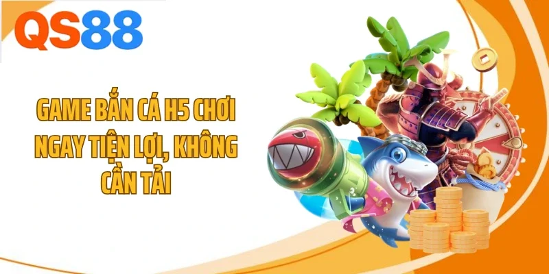 game ban ca h5 choi ngay tien loi khong can tai Game bắn cá H5 chơi ngay tiện lợi, không cần tải