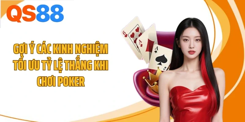 goi y cac kinh nghiem toi uu ty le thang khi choi poker Gợi ý các kinh nghiệm tối ưu tỷ lệ thắng khi chơi poker