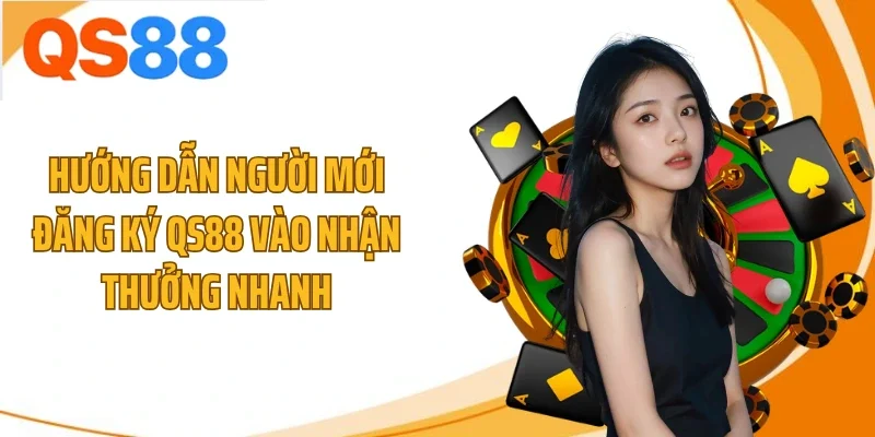 huong dan nguoi moi dang ky qs88 vao nhan thuong nhanh Hướng dẫn người mới đăng ký QS88 vào nhận thưởng nhanh