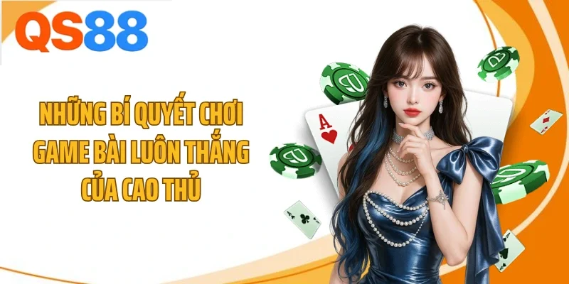nhung bi quyet choi game bai luon thang cua cao thu Những bí quyết chơi game bài luôn thắng của cao thủ