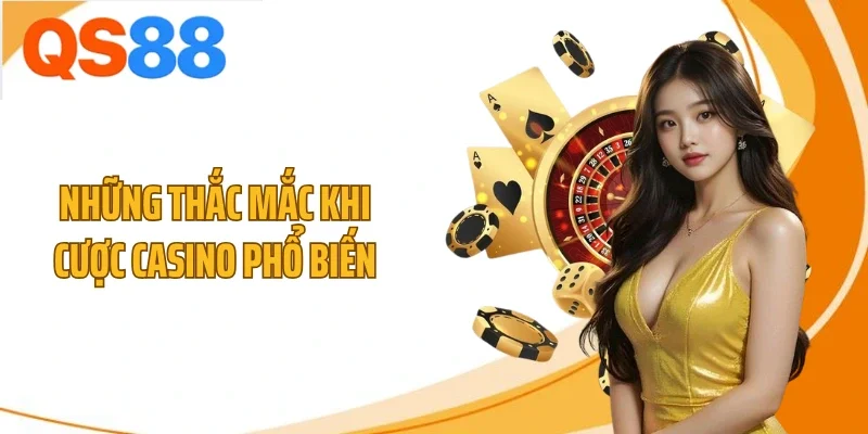 nhung thac mac khi cuoc casino pho bien Những thắc mắc khi cược casino phổ biến