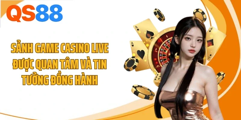 sanh game casino live duoc quan tam va tin tuong dong hanh Sảnh game casino live được quan tâm và tin tưởng đồng hành