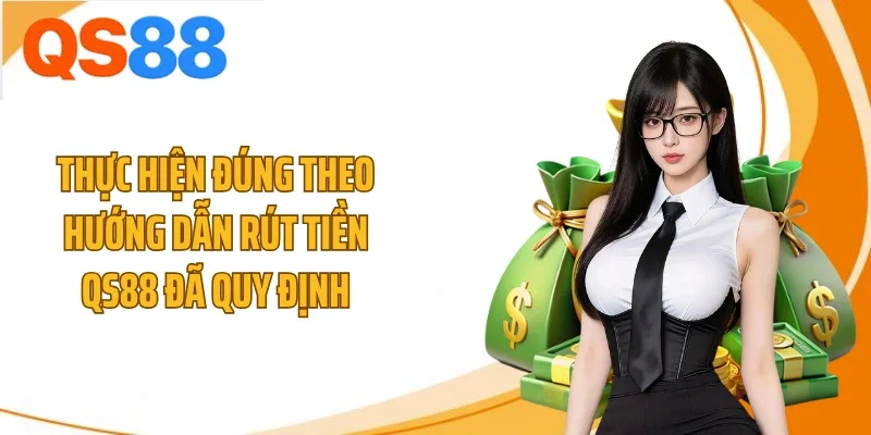 thuc hien dung theo huong dan rut tien qs88 da quy dinh Thực hiện đúng theo hướng dẫn rút tiền QS88 đã quy định