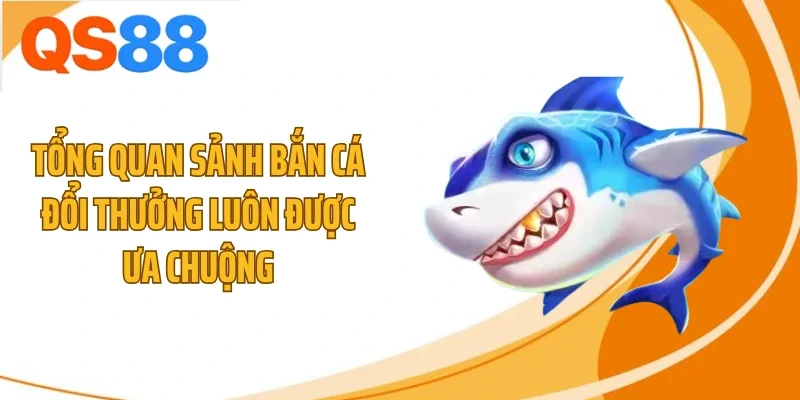 tong quan sanh ban ca doi thuong luon duoc ua chuong Tổng quan sảnh bắn cá đổi thưởng luôn được ưa chuộng