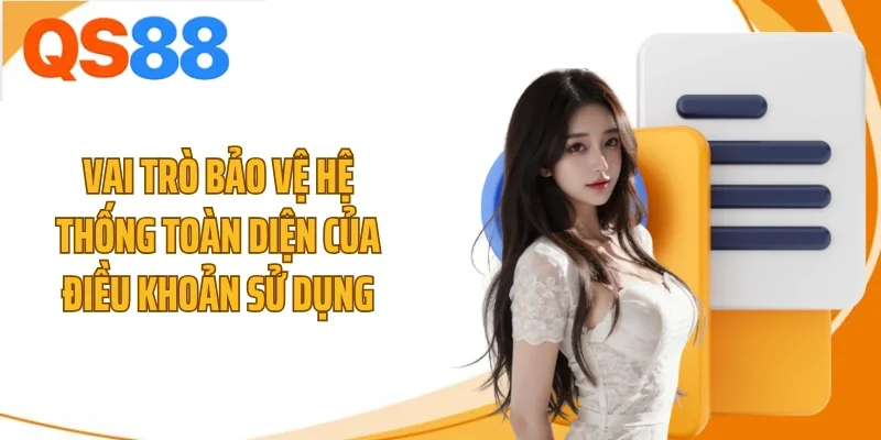vai tro bao ve he thong toan dien cua dieu khoan su dung Vai trò bảo vệ hệ thống toàn diện của điều khoản sử dụng